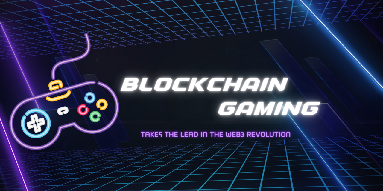 Game On: Blockchain Gaming Takes the Lead in the Web3 Revolution