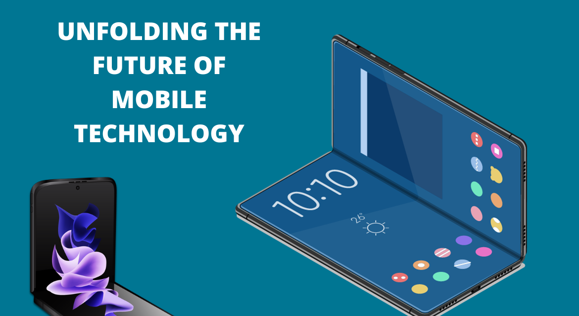 The Era of Foldable Devices: Unfolding the Future of Mobile Technology