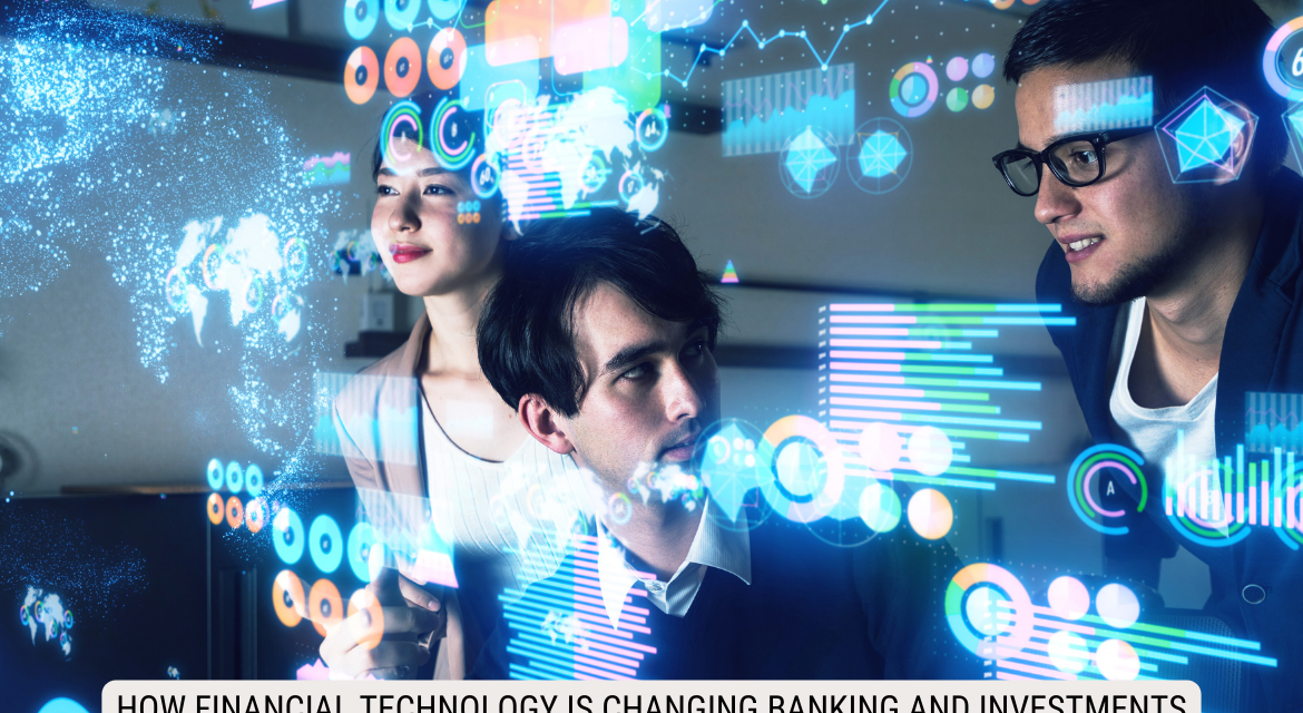 How Financial Technology is Changing Banking and Investments