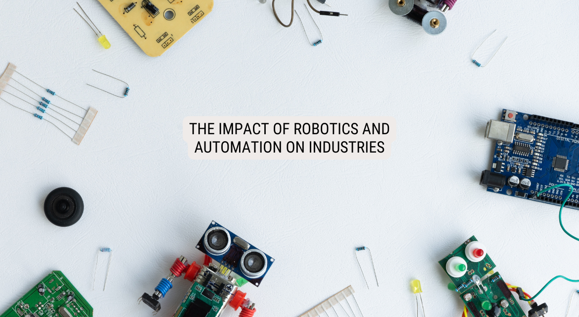 The Impact of Robotics and Automation on Industries